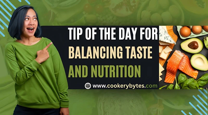 Tip Of The Day For Balancing Taste And Nutrition Tip Of The Day For Balancing Taste And Nutrition