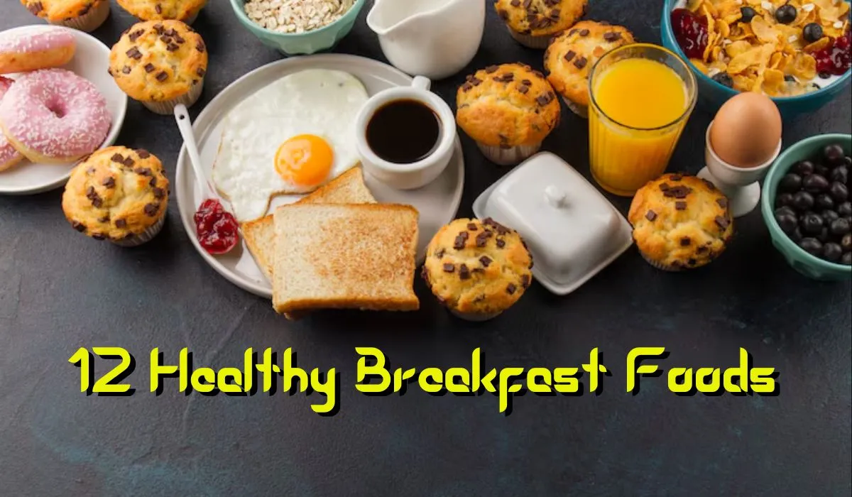 12 Healthy Breakfast Foods to Eat in the Morning Right